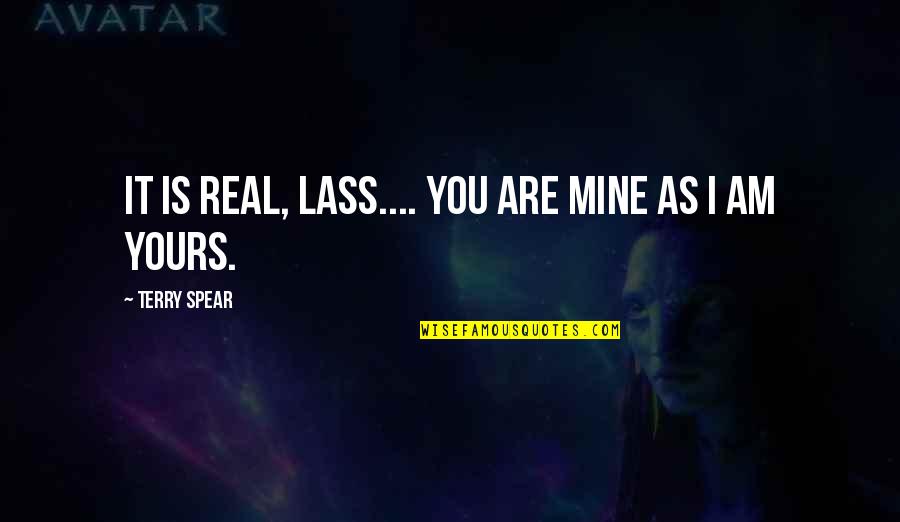 Rodney Rude Quotes By Terry Spear: It is real, Lass.... You are mine as