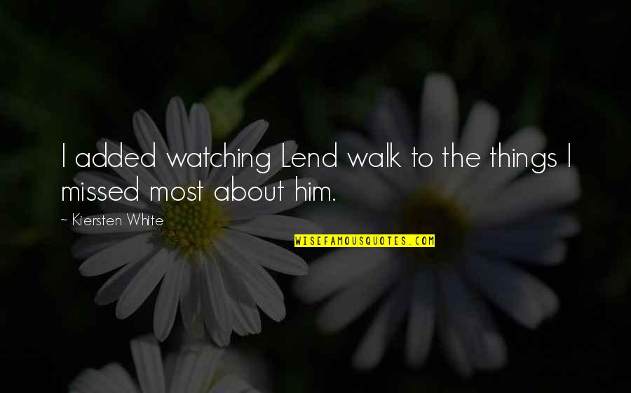 Rodoula Pastries Quotes By Kiersten White: I added watching Lend walk to the things