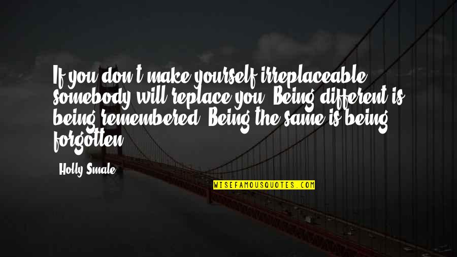 Rodway Nancy Quotes By Holly Smale: If you don't make yourself irreplaceable, somebody will