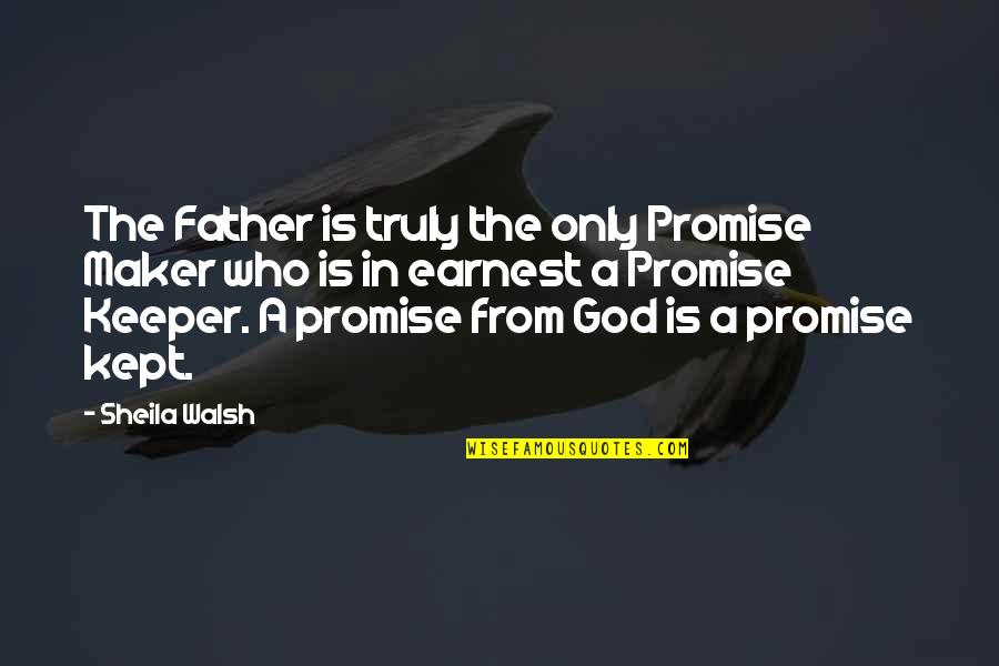 Rodwell Windshield Quotes By Sheila Walsh: The Father is truly the only Promise Maker