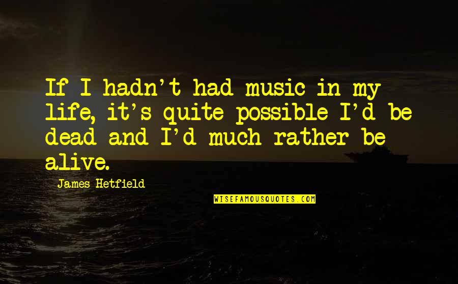 Roedor En Quotes By James Hetfield: If I hadn't had music in my life,