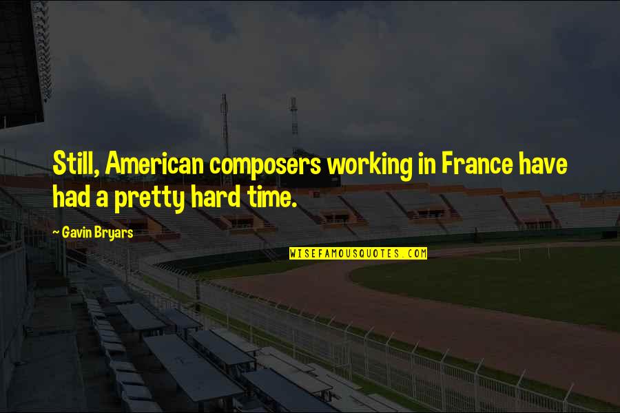 Roenker Meagan Quotes By Gavin Bryars: Still, American composers working in France have had