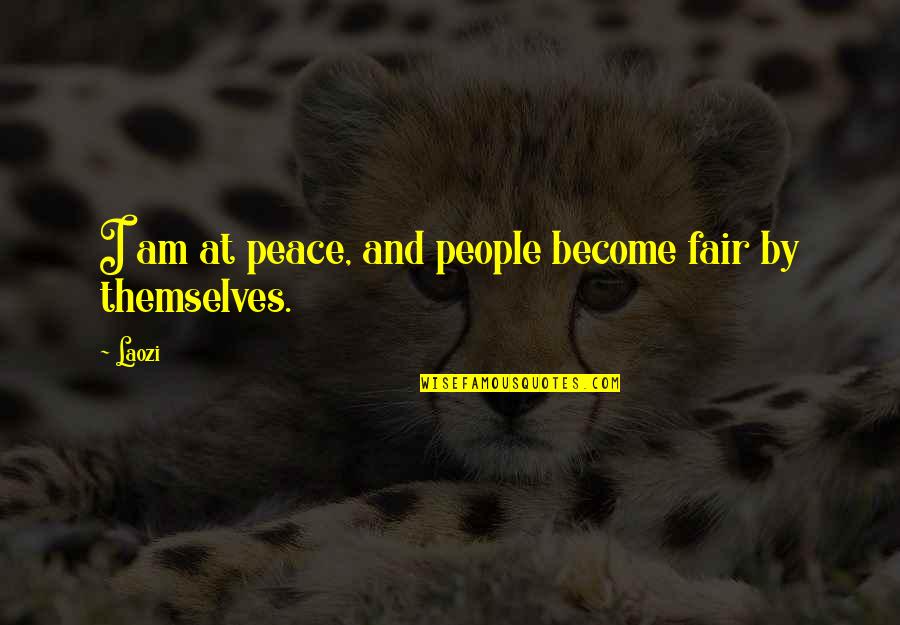 Roenker Meagan Quotes By Laozi: I am at peace, and people become fair