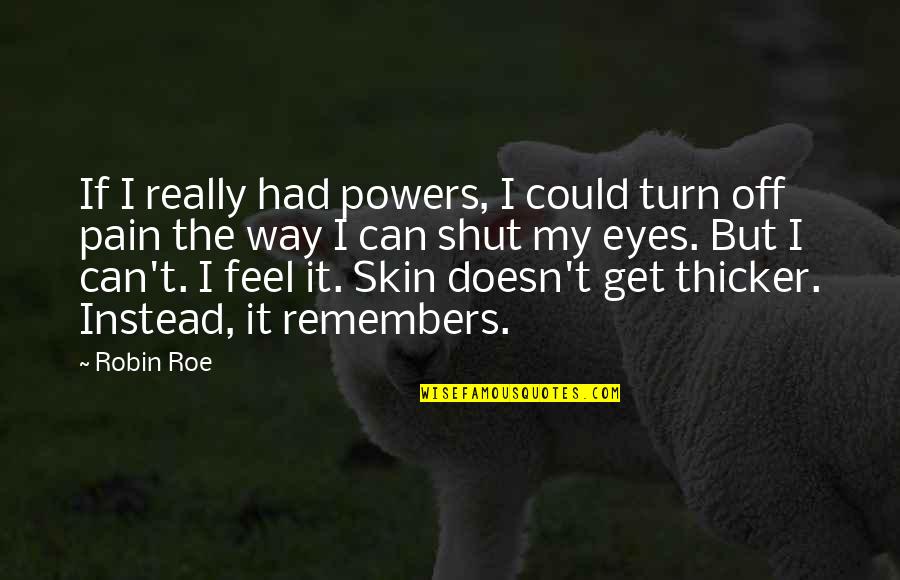 Roe's Quotes By Robin Roe: If I really had powers, I could turn