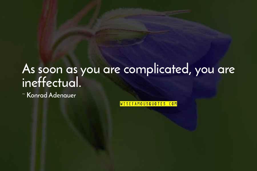 Rogal Quotes By Konrad Adenauer: As soon as you are complicated, you are