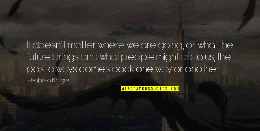 Roger Hiorns Quotes By Isabella Kruger: It doesn't matter where we are going, or