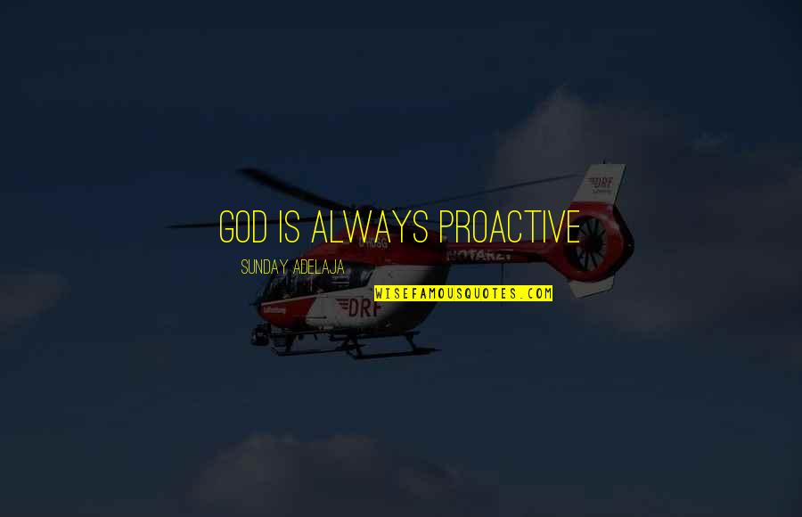 Roger Hiorns Quotes By Sunday Adelaja: God is always proactive