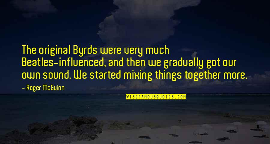 Roger Mcguinn Quotes By Roger McGuinn: The original Byrds were very much Beatles-influenced, and