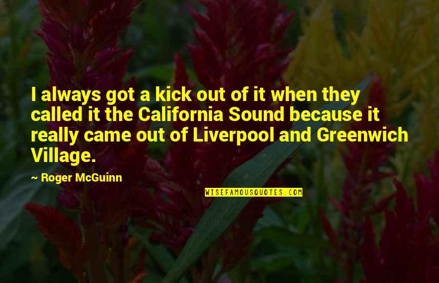 Roger Mcguinn Quotes By Roger McGuinn: I always got a kick out of it