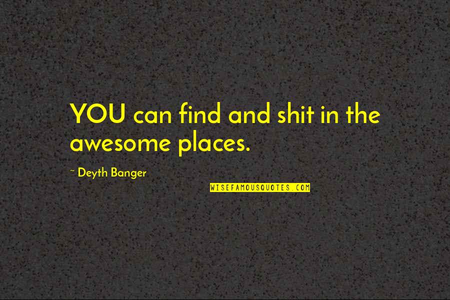 Roger Sadistic Quotes By Deyth Banger: YOU can find and shit in the awesome