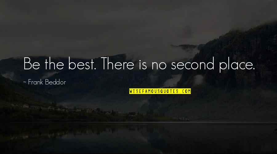 Roger Shrubber Quotes By Frank Beddor: Be the best. There is no second place.