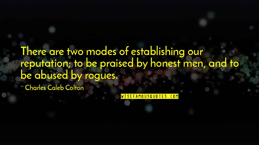 Rogues Quotes By Charles Caleb Colton: There are two modes of establishing our reputation;