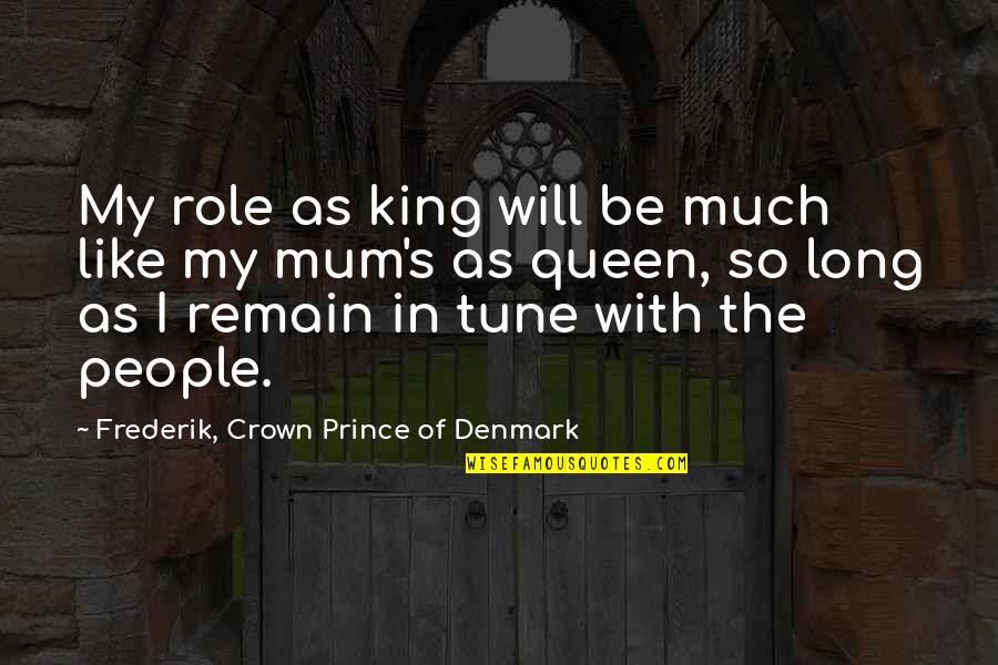 Rohrmann Pancreatic Cancer Quotes By Frederik, Crown Prince Of Denmark: My role as king will be much like