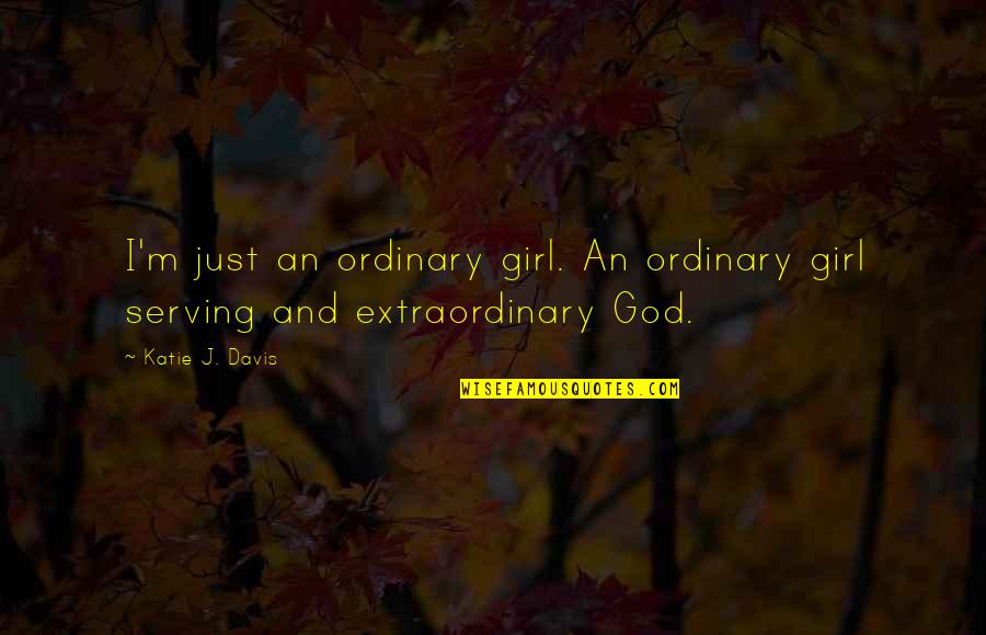 Rohullah Arman Quotes By Katie J. Davis: I'm just an ordinary girl. An ordinary girl