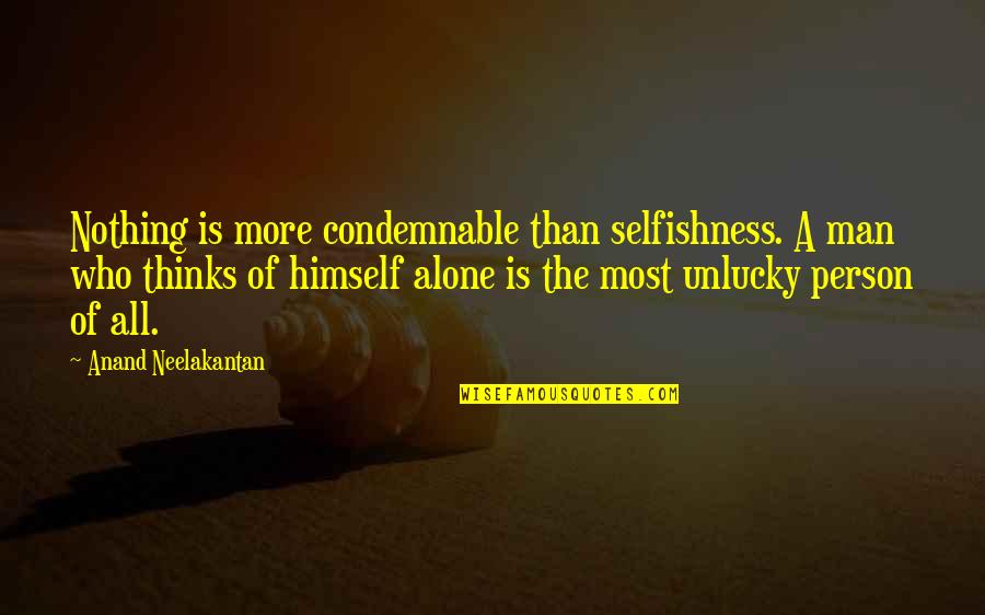 Rojizo Definicion Quotes By Anand Neelakantan: Nothing is more condemnable than selfishness. A man
