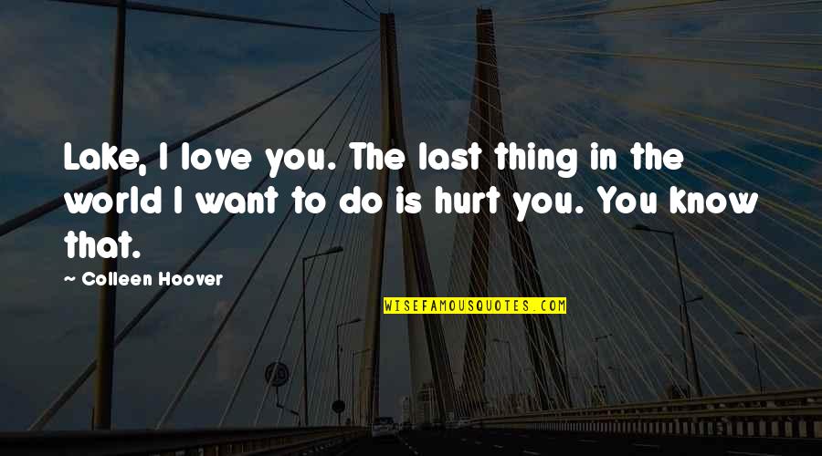 Rojizo Definicion Quotes By Colleen Hoover: Lake, I love you. The last thing in