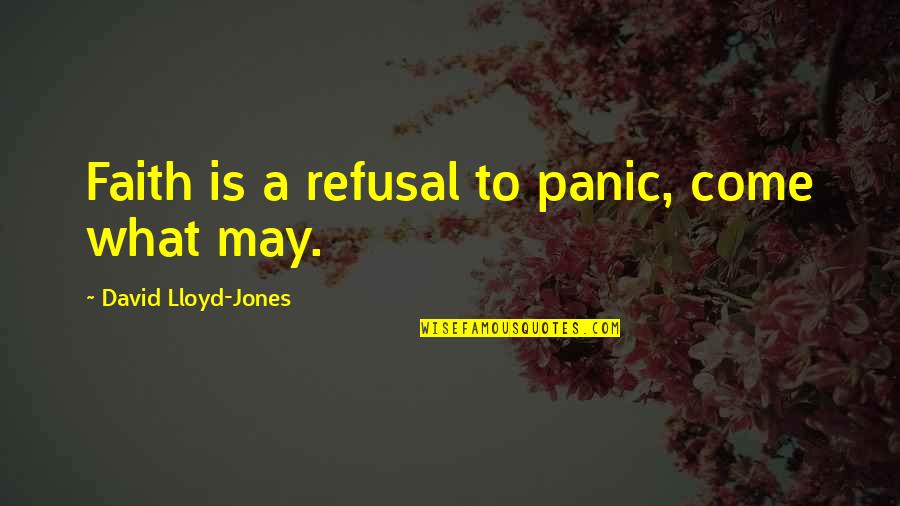 Rojizo Definicion Quotes By David Lloyd-Jones: Faith is a refusal to panic, come what