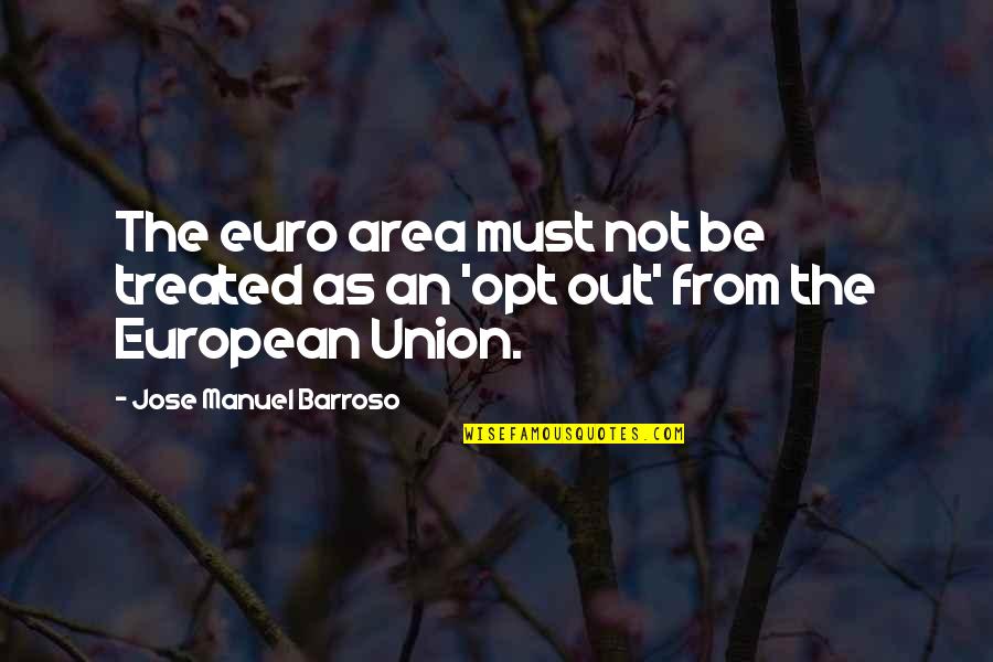 Rojkind Real Estate Quotes By Jose Manuel Barroso: The euro area must not be treated as