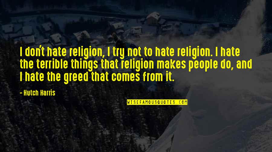 Rokonok Elemz S Quotes By Hutch Harris: I don't hate religion, I try not to