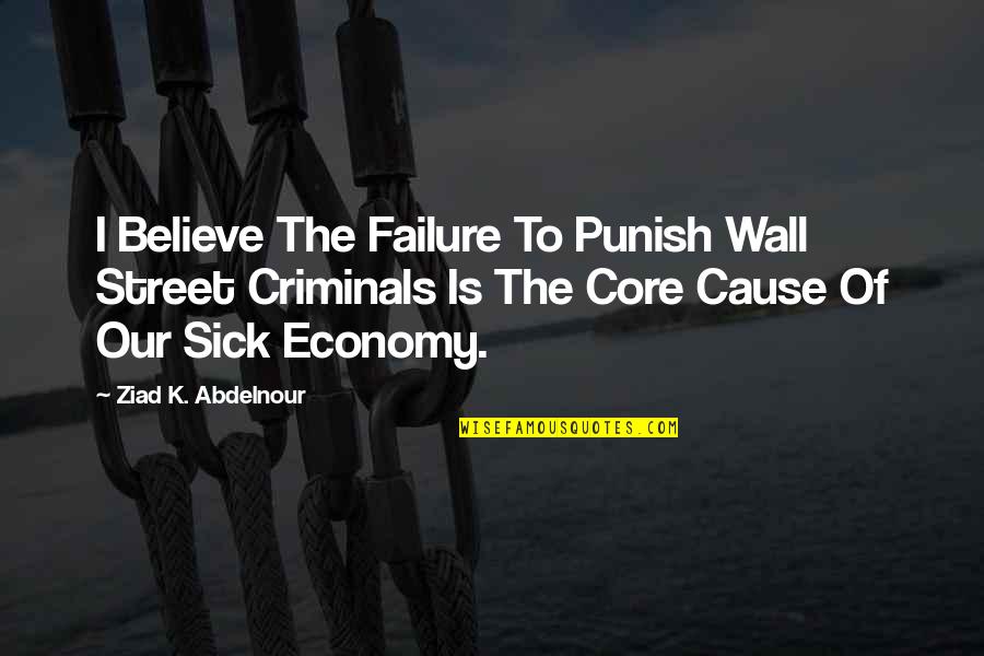 Rokovanie Quotes By Ziad K. Abdelnour: I Believe The Failure To Punish Wall Street