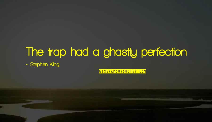 Roland Gunslinger Quotes By Stephen King: The trap had a ghastly perfection