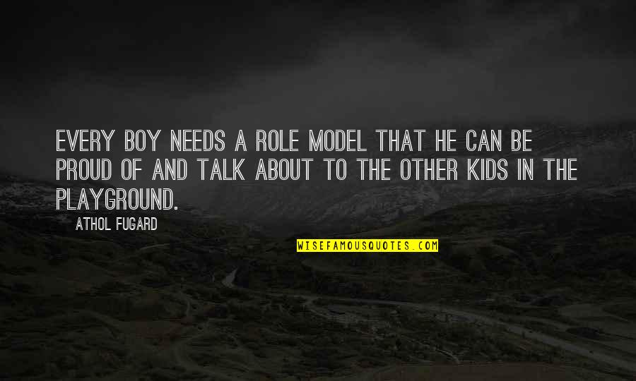 Role Model For Kids Quotes By Athol Fugard: Every boy needs a role model that he