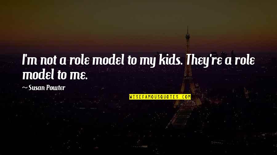 Role Model For Kids Quotes By Susan Powter: I'm not a role model to my kids.