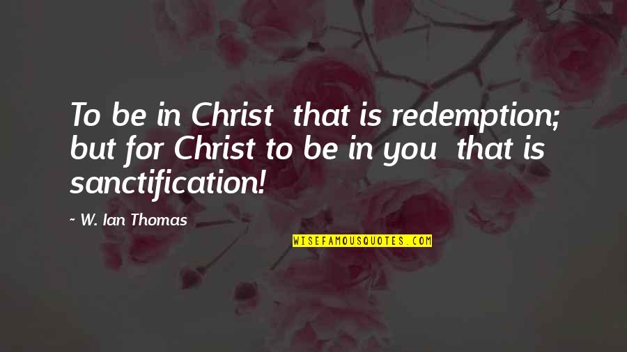 Role Models Gayle Quotes By W. Ian Thomas: To be in Christ that is redemption; but