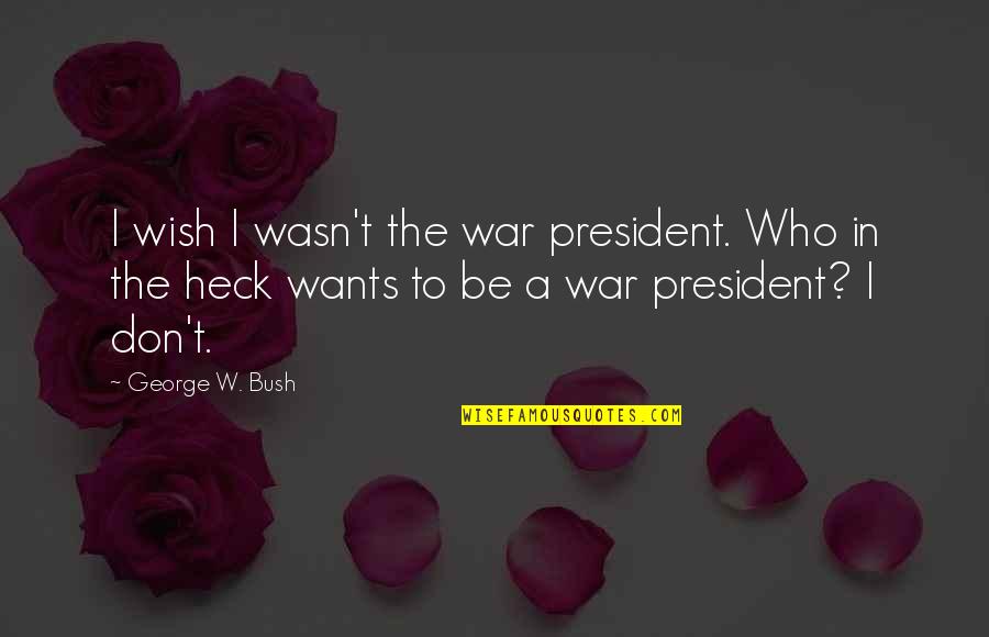 Role Models Tumblr Quotes By George W. Bush: I wish I wasn't the war president. Who