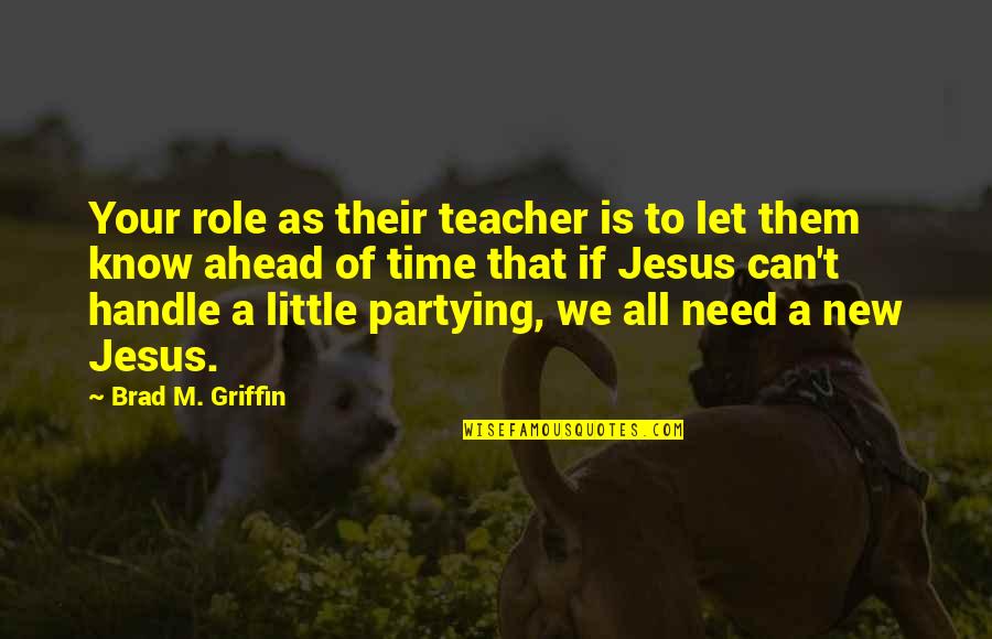 Role Of A Teacher Quotes By Brad M. Griffin: Your role as their teacher is to let