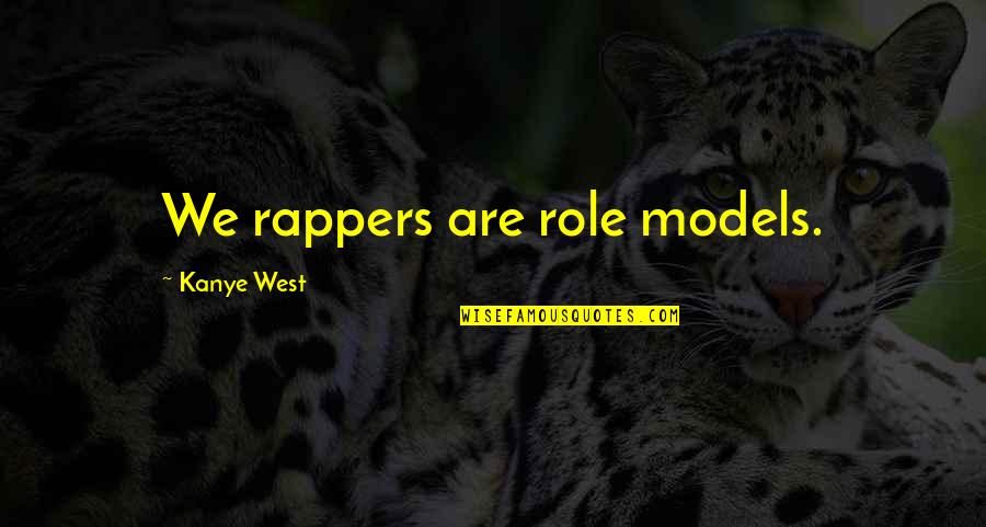 Role Of Art Quotes By Kanye West: We rappers are role models.