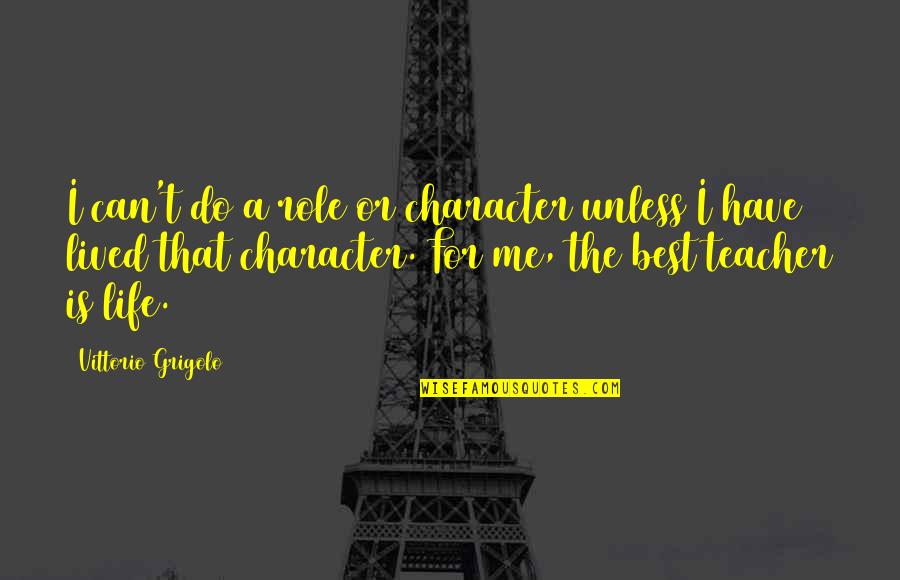 Role Of Teacher Quotes By Vittorio Grigolo: I can't do a role or character unless