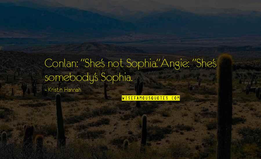 Rolff Skyrim Quotes By Kristin Hannah: Conlan: "She's not Sophia."Angie: "She's somebody's Sophia.