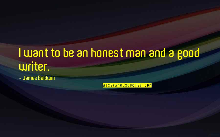 Rolhard Quotes By James Baldwin: I want to be an honest man and