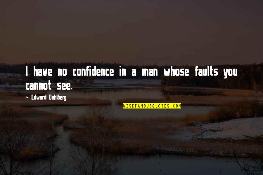 Roll Safe Quotes By Edward Dahlberg: I have no confidence in a man whose