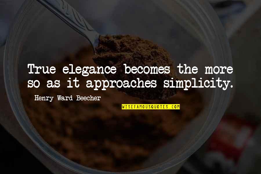 Rollebon Quotes By Henry Ward Beecher: True elegance becomes the more so as it