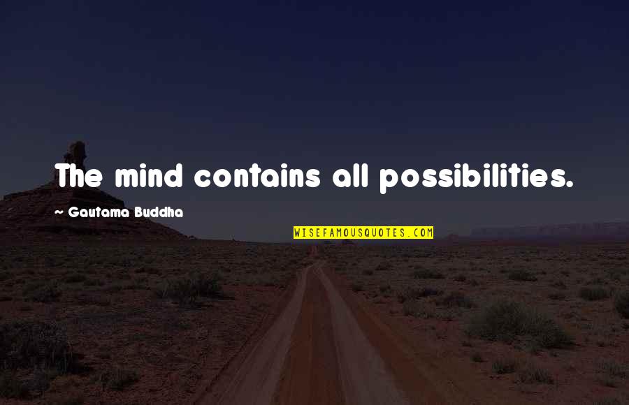 Rollem Bot Quotes By Gautama Buddha: The mind contains all possibilities.