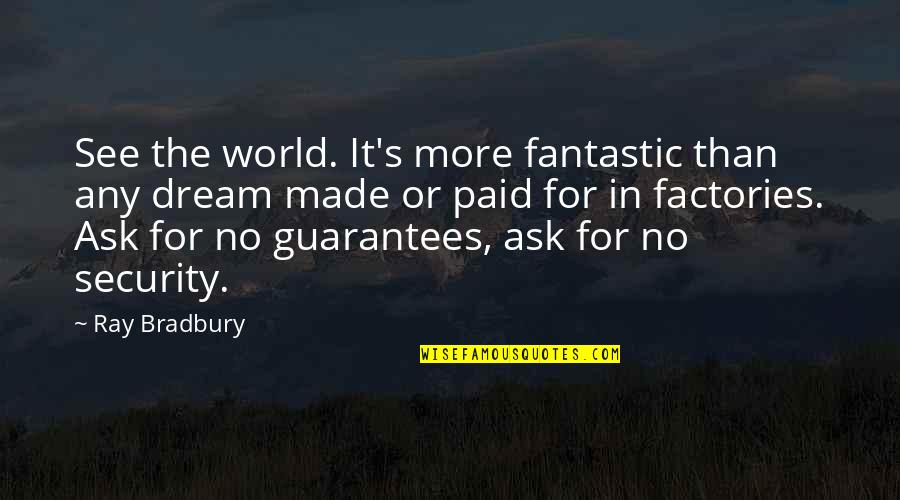 Roller Coasters And Love Quotes By Ray Bradbury: See the world. It's more fantastic than any