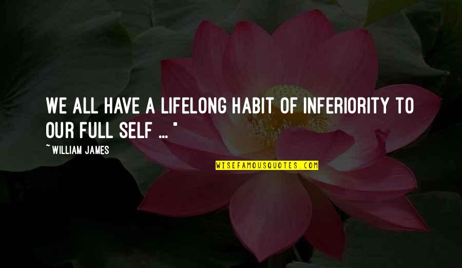 Rolles Value Quotes By William James: We all have a lifelong habit of inferiority