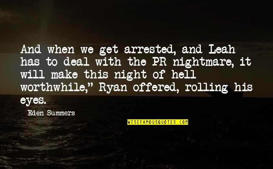 Rolling My Eyes Quotes By Eden Summers: And when we get arrested, and Leah has