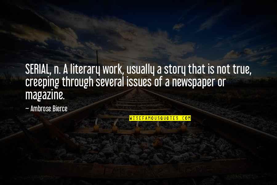 Rolling Stones Concert Quotes By Ambrose Bierce: SERIAL, n. A literary work, usually a story