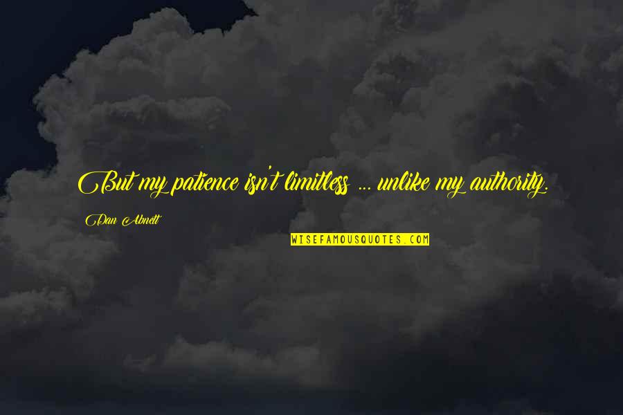 Rollison Airplane Quotes By Dan Abnett: But my patience isn't limitless ... unlike my