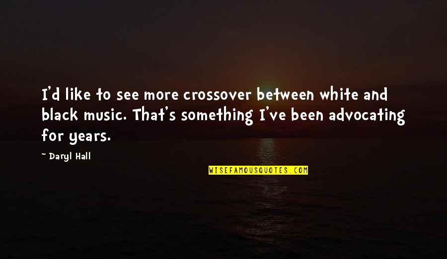 Rollock Inc Quotes By Daryl Hall: I'd like to see more crossover between white