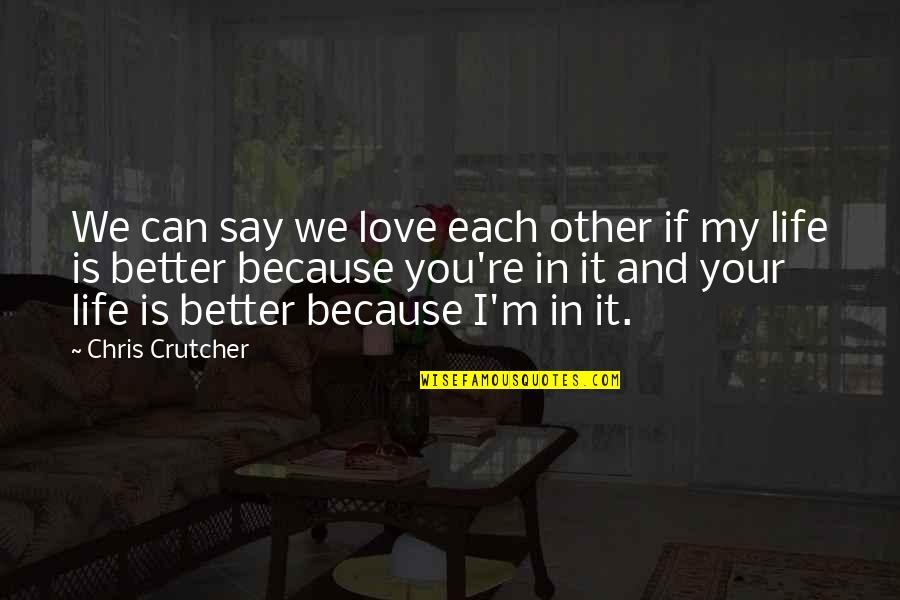 Rollover Quotes By Chris Crutcher: We can say we love each other if