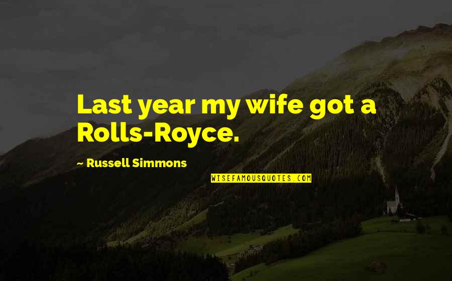 Rolls Royce Quotes By Russell Simmons: Last year my wife got a Rolls-Royce.