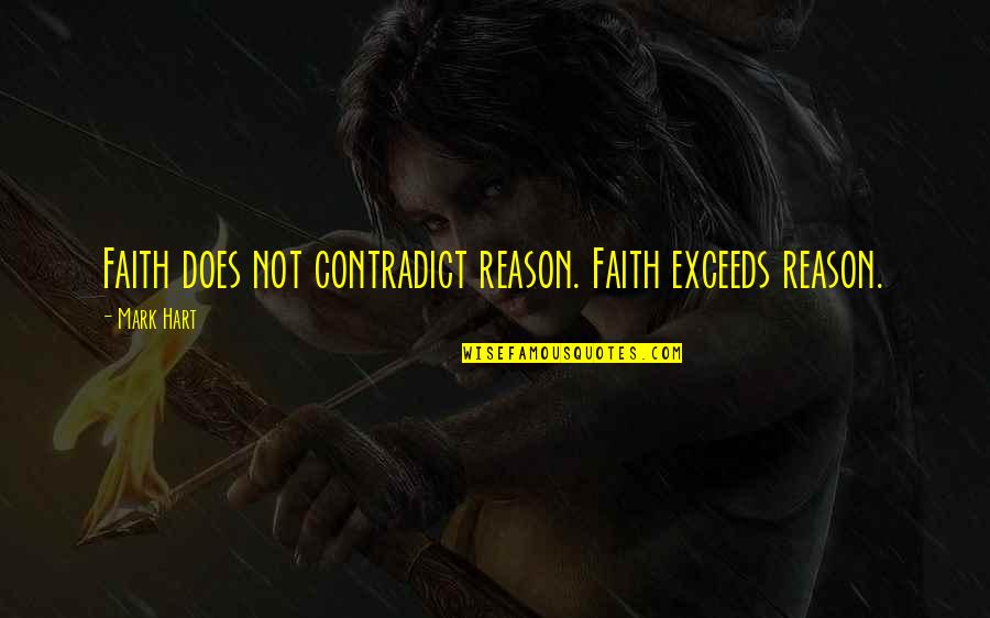 Rollworks Logo Quotes By Mark Hart: Faith does not contradict reason. Faith exceeds reason.