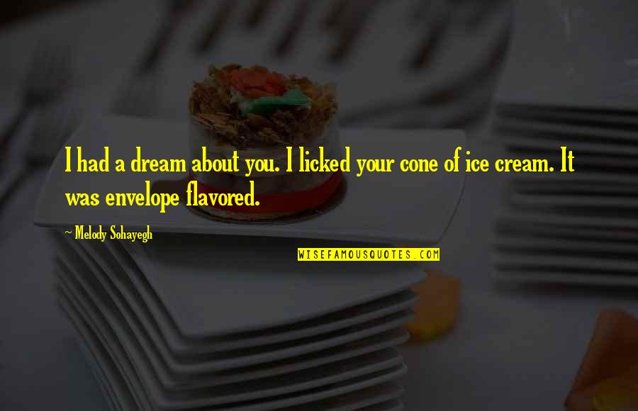 Rolong Quotes By Melody Sohayegh: I had a dream about you. I licked