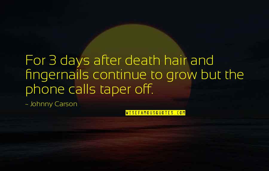 Roman Stoicism Quotes By Johnny Carson: For 3 days after death hair and fingernails