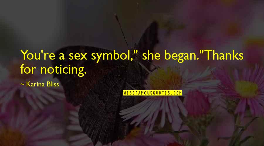 Romance Is Bliss Quotes By Karina Bliss: You're a sex symbol," she began."Thanks for noticing.