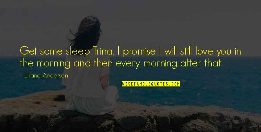 Romance Is Bliss Quotes By Lilliana Anderson: Get some sleep Trina, I promise I will